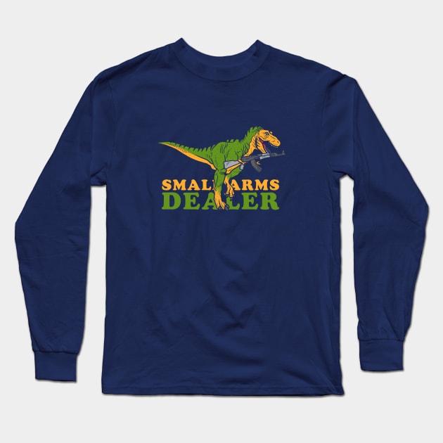 Small Arms Dealer Long Sleeve T-Shirt by dumbshirts